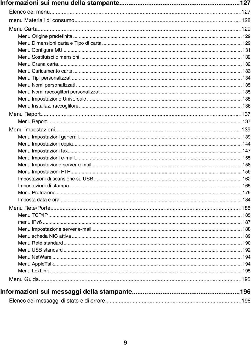 ..135 Menu Nomi raccoglitori personalizzati...135 Menu Impostazione Universale...135 Menu Installaz. raccoglitore...136 Menu Report...137 Menu Report...137 Menu Impostazioni.