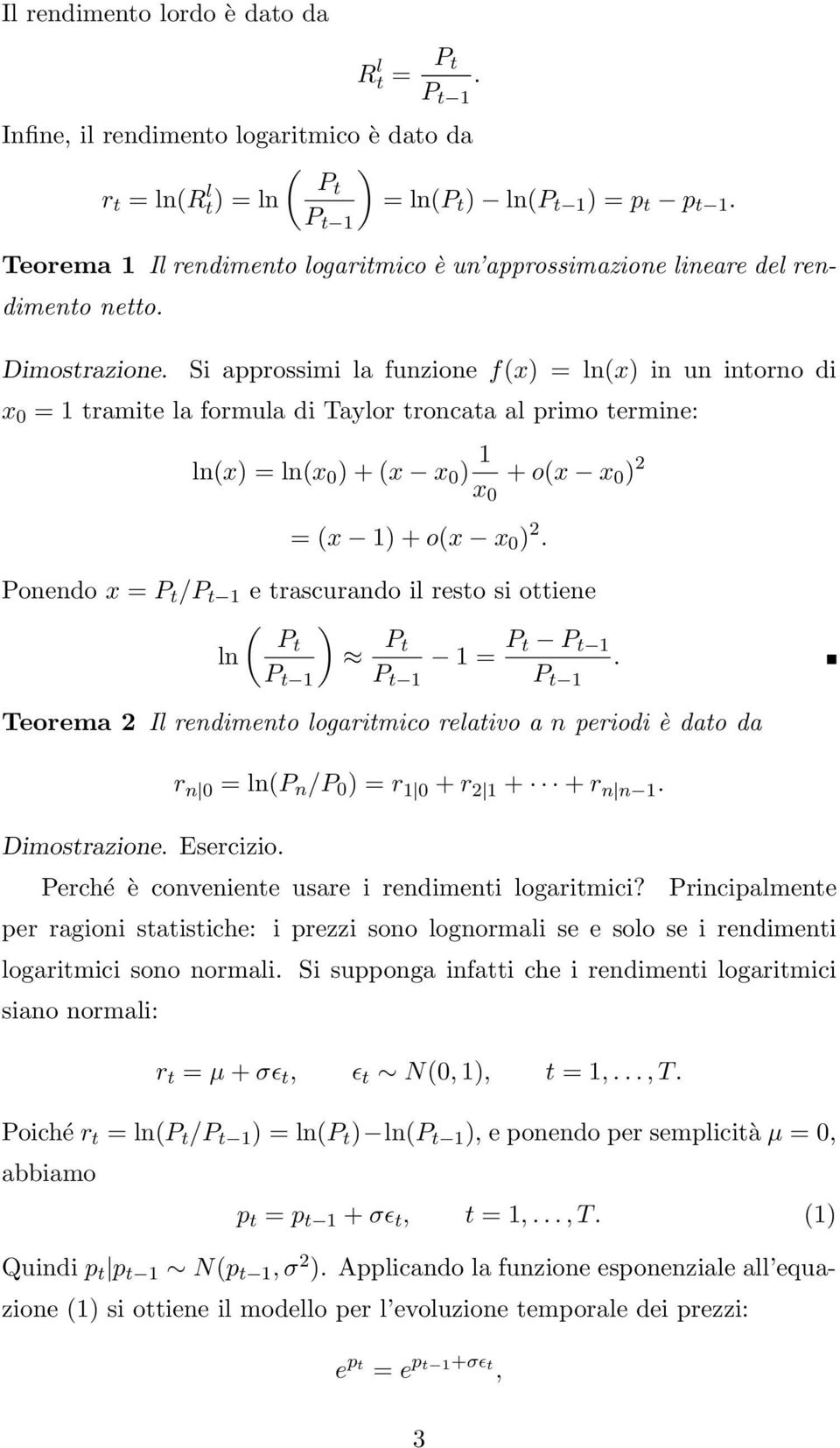 Si approssimi la funzione f(x) = ln(x) in un intorno di x 0 = 1 tramite la formula di Taylor troncata al primo termine: ln(x) = ln(x 0 ) + (x x 0 ) 1 x 0 + o(x x 0 ) 2 = (x 1) + o(x x 0 ) 2.