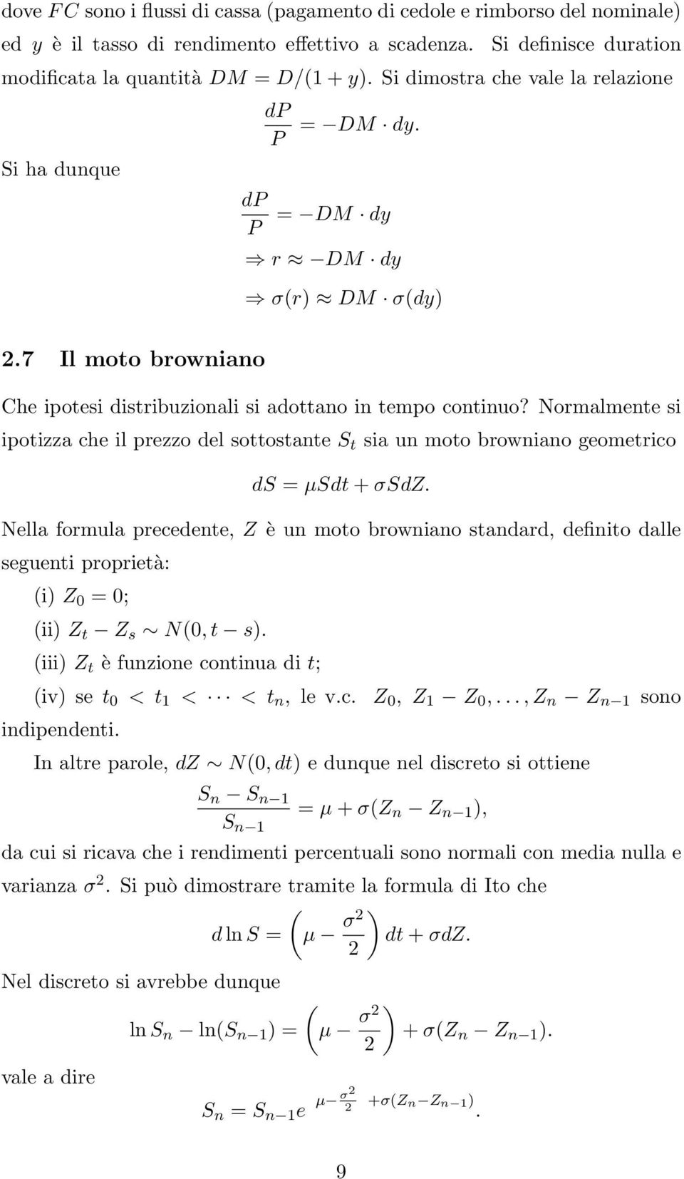 Normalmente si ipotizza che il prezzo del sottostante S t sia un moto browniano geometrico ds = µsdt + σsdz.