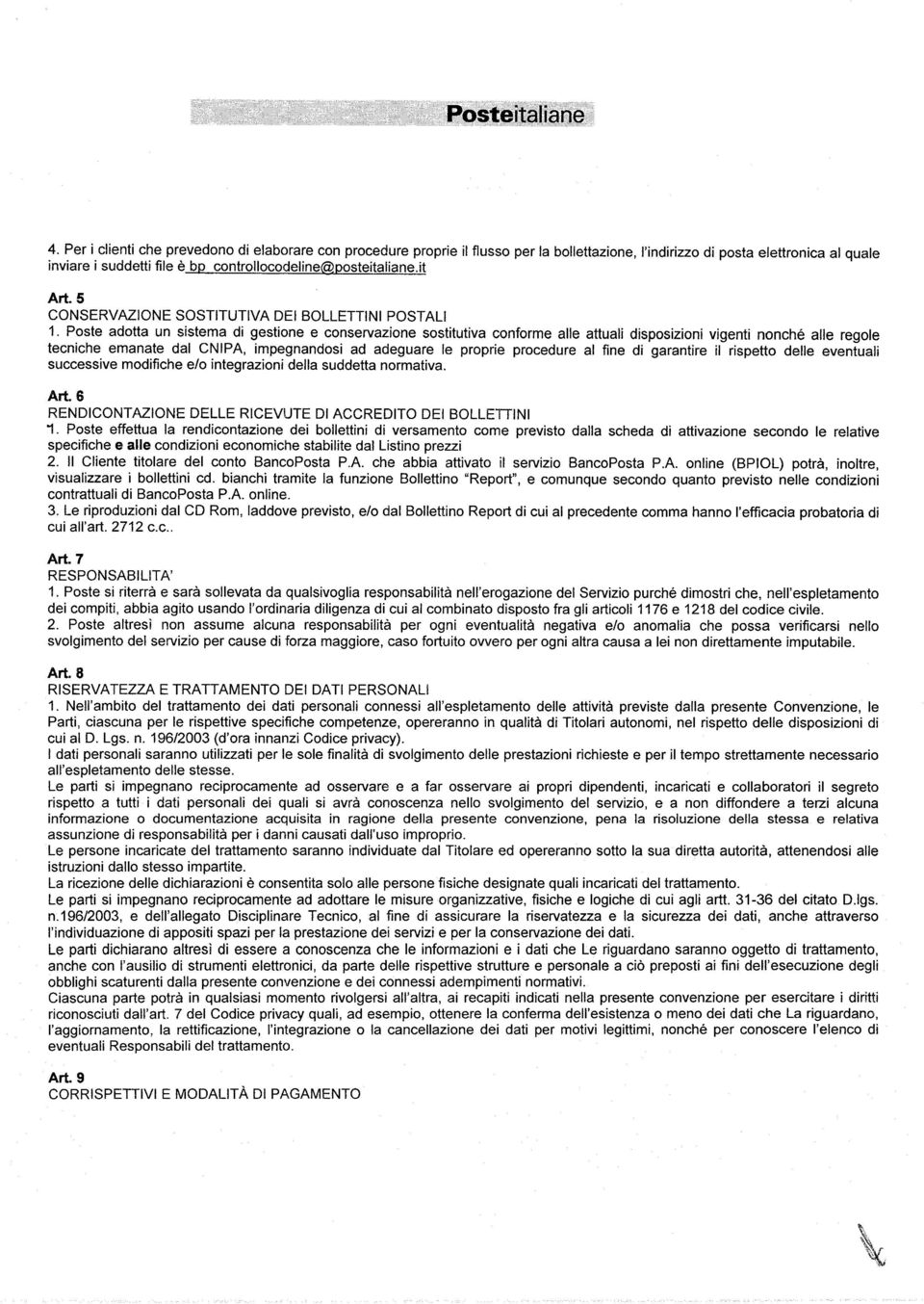 Poste adotta un sistema di gestione e conservazione sostitutiva conforme alle attuali disposizioni vigenti nonché alle regole tecniche emanate dal CNIPA, impegnandosi ad adeguare le proprie procedure