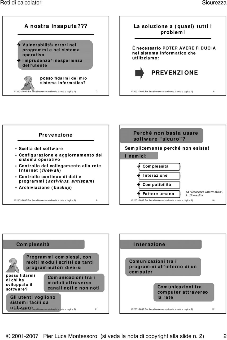 pagina 2) 8 Prevenzione Scelta del software Configurazione e aggiornamento del sistema operativo Controllo del collegamento alla rete Internet (firewall) Controllo continuo di dati e programmi