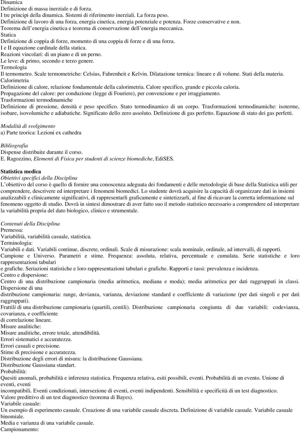 Statica Definizione di coppia di forze, momento di una coppia di forze e di una forza. I e II equazione cardinale della statica. Reazioni vincolari: di un piano e di un perno.