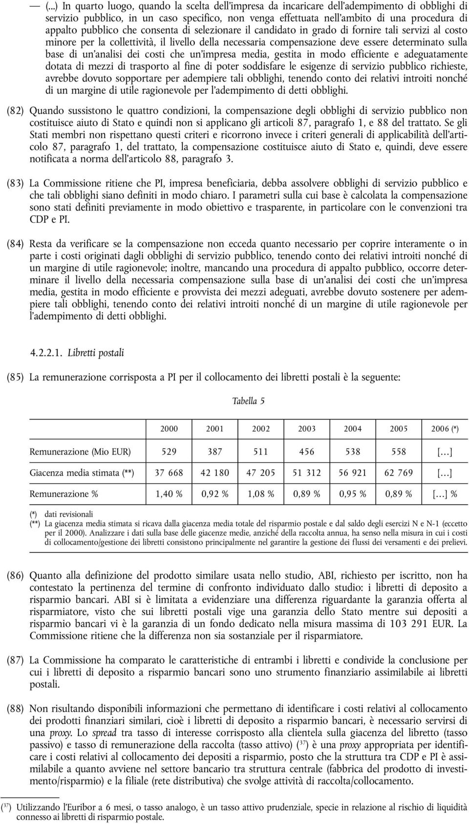 base di un'analisi dei costi che un'impresa media, gestita in modo efficiente e adeguatamente dotata di mezzi di trasporto al fine di poter soddisfare le esigenze di servizio pubblico richieste,