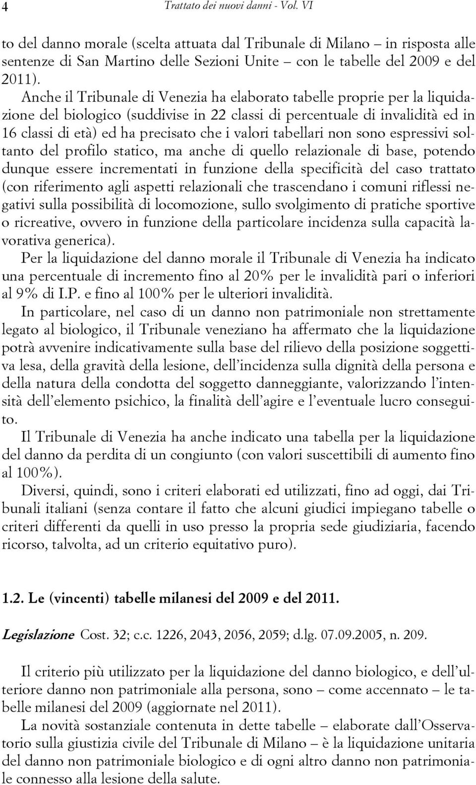 tabellari non sono espressivi soltanto del profilo statico, ma anche di quello relazionale di base, potendo dunque essere incrementati in funzione della specificità del caso trattato (con riferimento