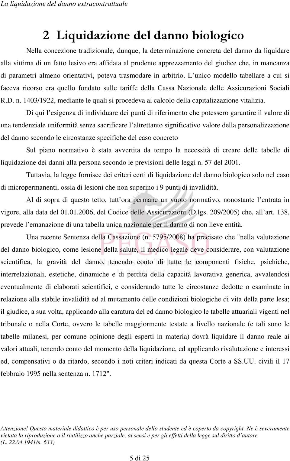 L unico modello tabellare a cui si faceva ricorso era quello fondato sulle tariffe della Cassa Nazionale delle Assicurazioni Sociali R.D. n.