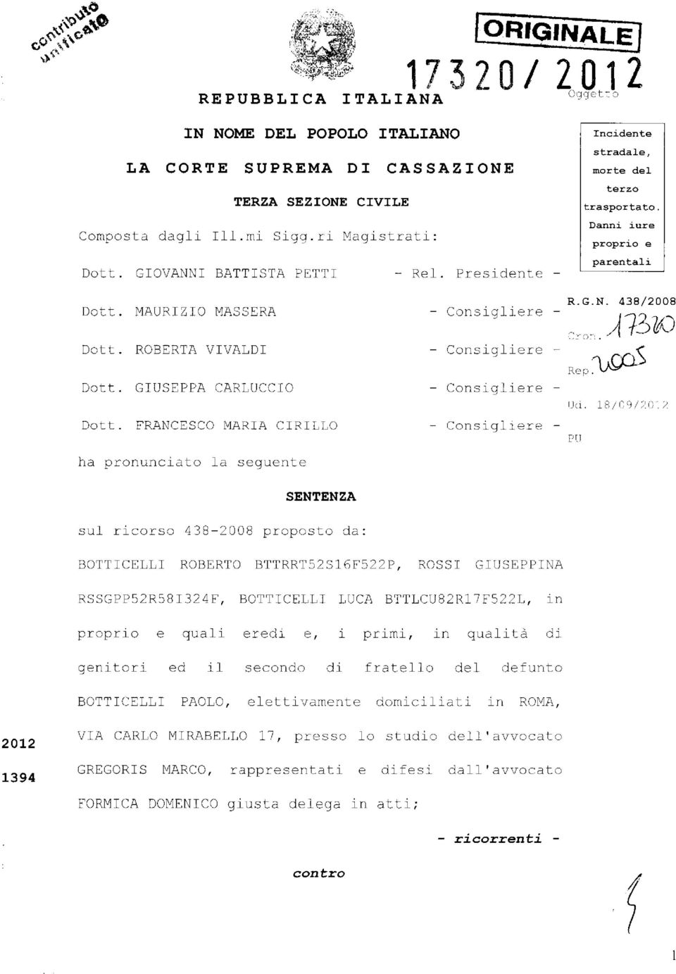 FRANCESCO MARIA CIRILLO - Consigliere - Incidente stradale, morte del terzo trasportato. Danni iure proprio e parentali R.G.N. 438/2008 A73-1(13 Rep.