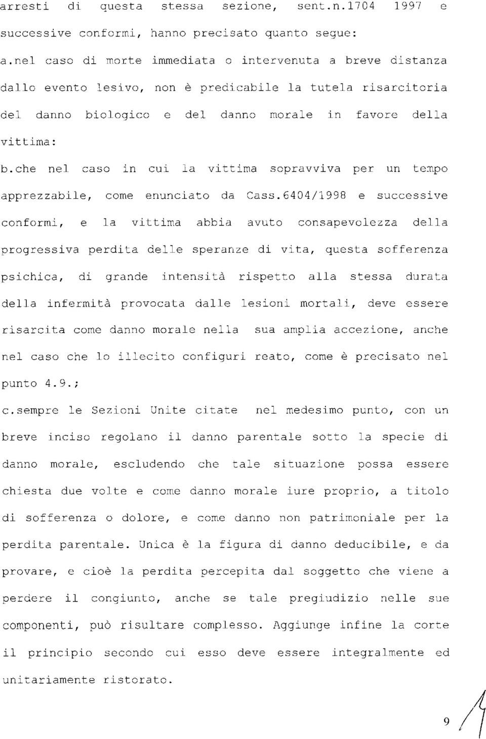 che nel caso in cui la vittima sopravviva per un tempo apprezzabile, come enunciato da Cass.