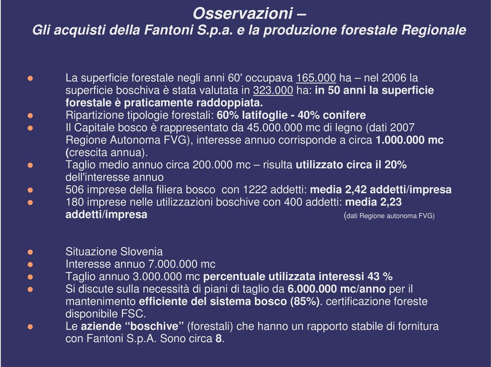 000.000 mc (crescita annua). Taglio medio annuo circa 200.