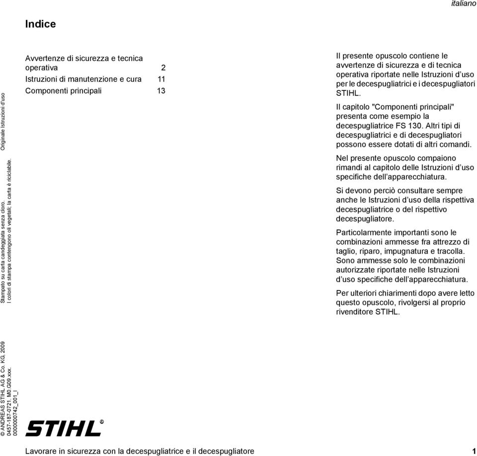 nelle Istruzioni d uso per le decespugliatrici e i decespugliatori STIHL. Il capitolo "Componenti principali" presenta come esempio la decespugliatrice FS 130.