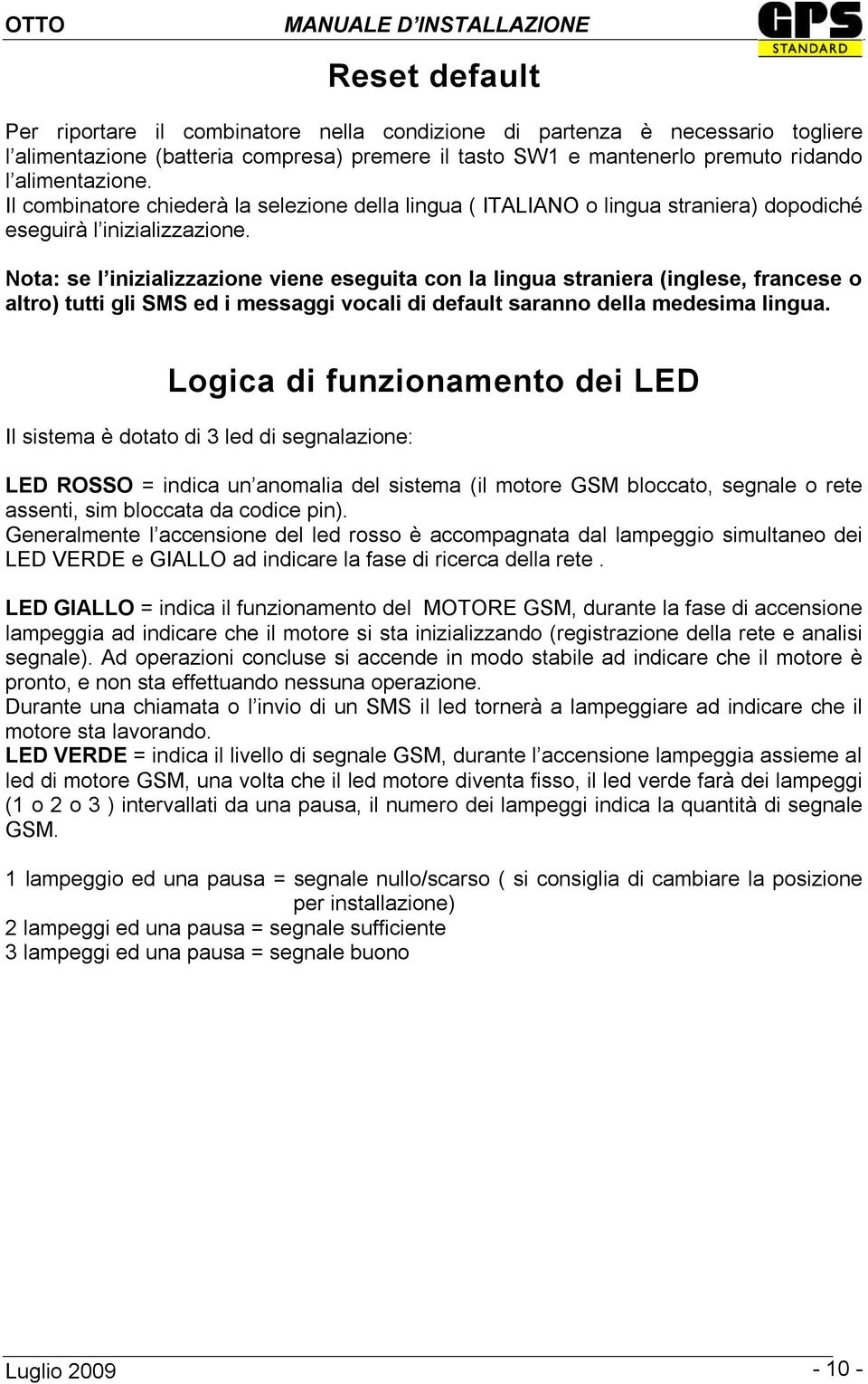 Nota: se l inizializzazione viene eseguita con la lingua straniera (inglese, francese o altro) tutti gli SMS ed i messaggi vocali di default saranno della medesima lingua.