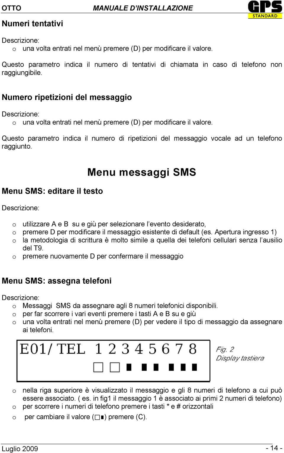 Menu SMS: editare il testo Menu messaggi SMS o utilizzare A e B su e giù per selezionare l evento desiderato, o premere D per modificare il messaggio esistente di default (es.