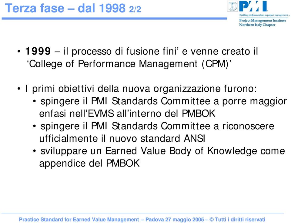 Committee a porre maggior enfasi nell EVMS all interno del PMBOK spingere il PMI Standards Committee a