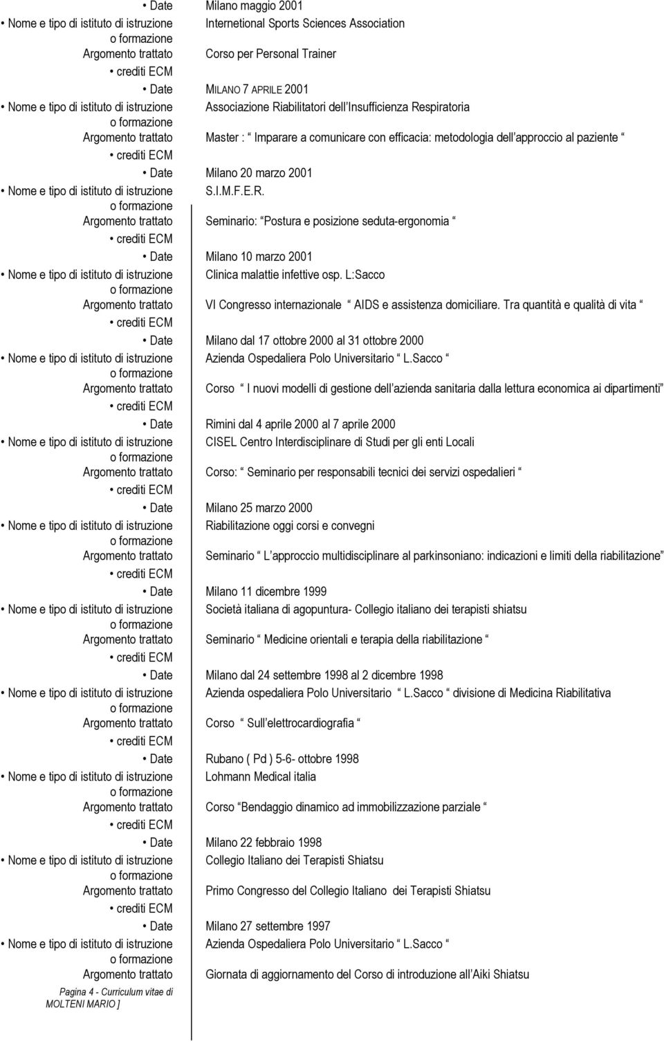 Seminario: Postura e posizione seduta-ergonomia Date Milano 10 marzo 2001 Clinica malattie infettive osp. L:Sacco VI Congresso internazionale AIDS e assistenza domiciliare.