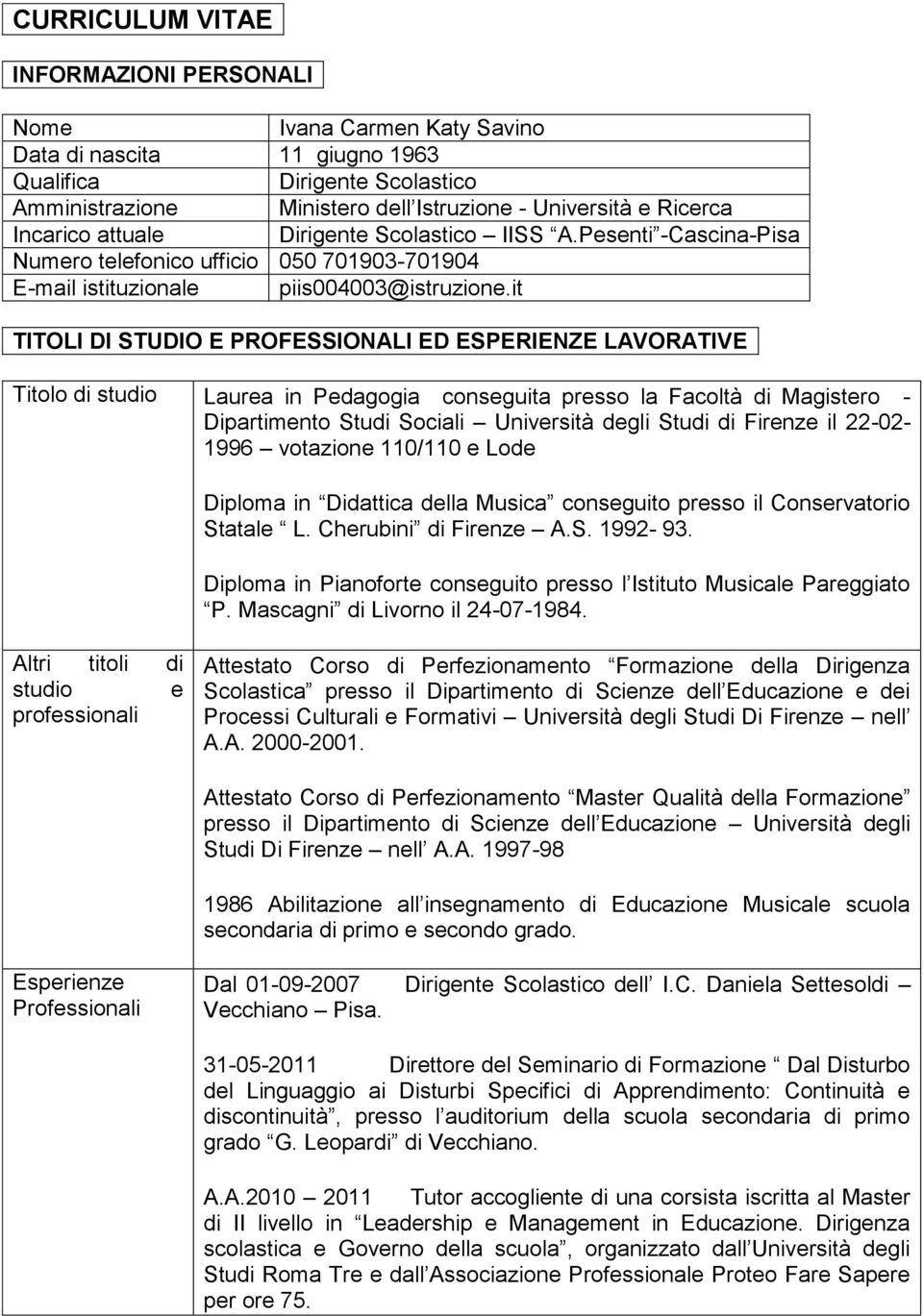 it TITOLI DI STUDIO E PROFESSIONALI ED ESPERIENZE LAVORATIVE Titolo di studio Laurea in Pedagogia conseguita presso la Facoltà di Magistero - Dipartimento Studi Sociali Università degli Studi di