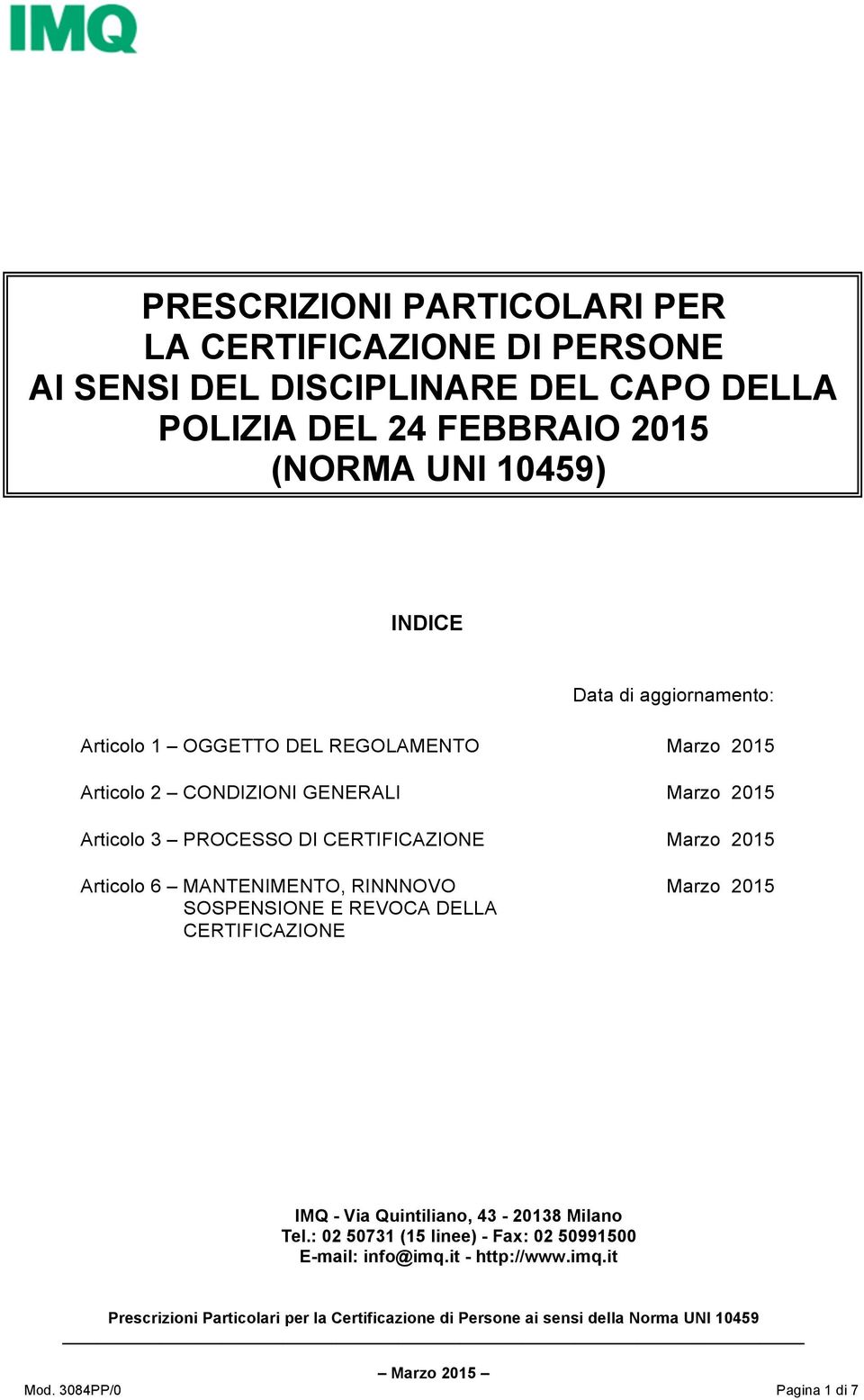 DI CERTIFICAZIONE Articolo 6 MANTENIMENTO, RINNNOVO SOSPENSIONE E REVOCA DELLA CERTIFICAZIONE Marzo 2015 Marzo 2015 Marzo 2015 IMQ - Via