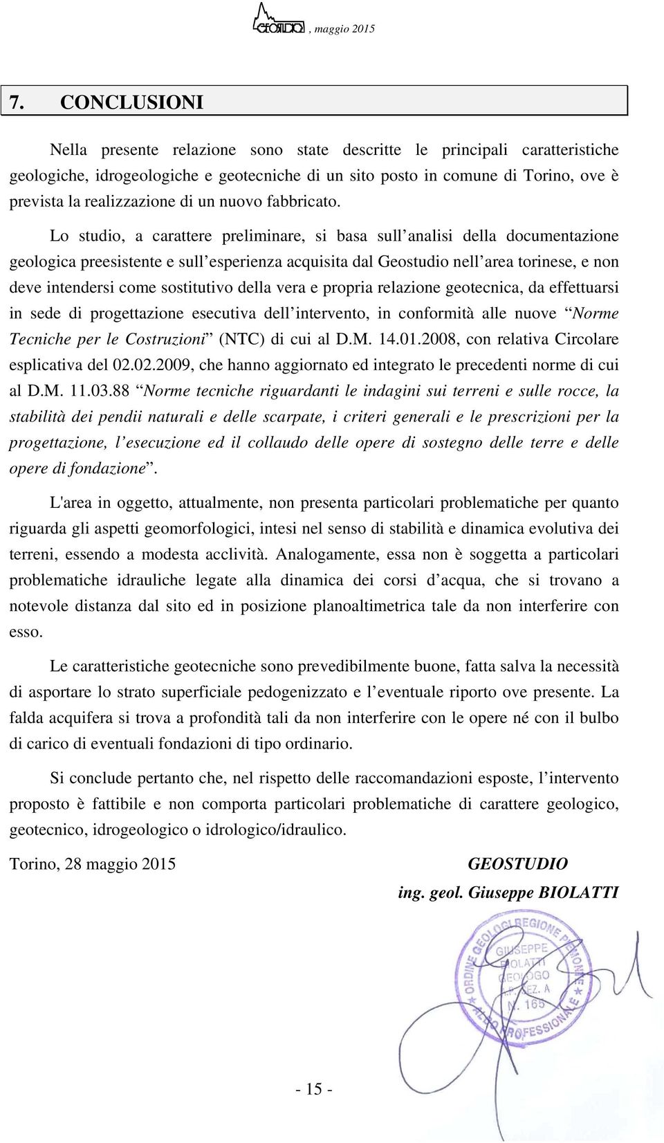 Lo studio, a carattere preliminare, si basa sull analisi della documentazione geologica preesistente e sull esperienza acquisita dal Geostudio nell area torinese, e non deve intendersi come