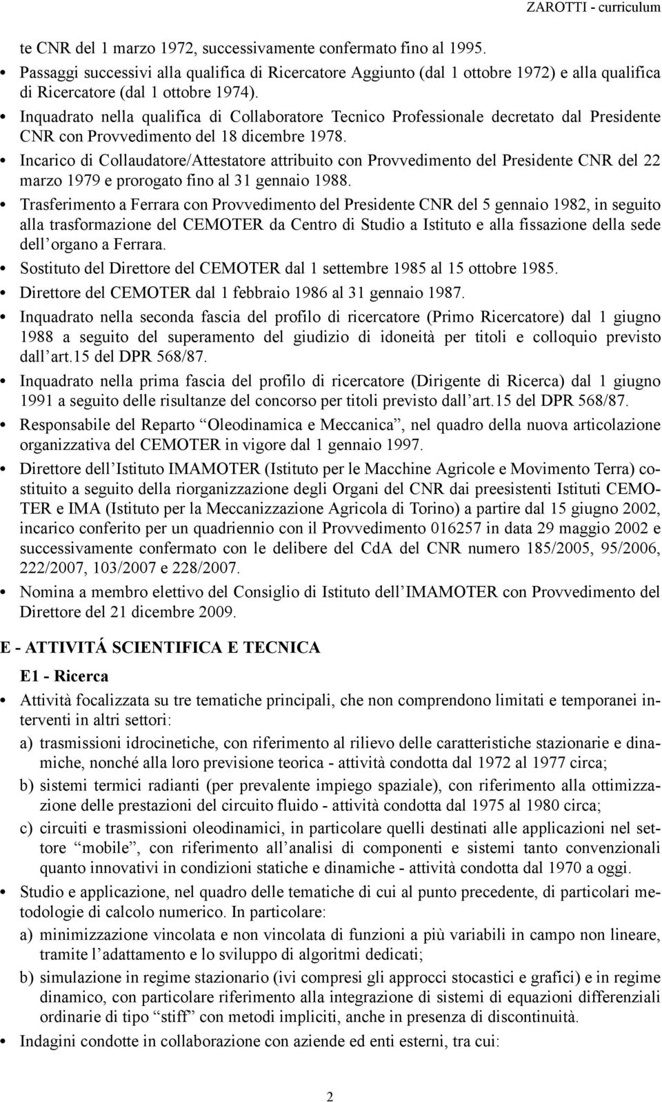 Incarico di Collaudatore/Attestatore attribuito con Provvedimento del Presidente CNR del 22 marzo 1979 e prorogato fino al 31 gennaio 1988.