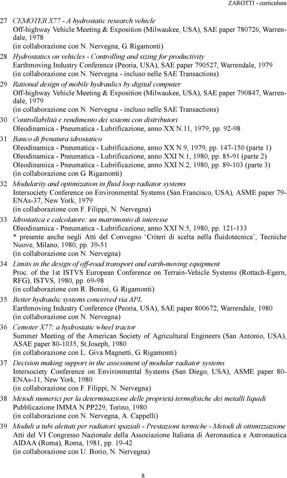 Nervegna - incluso nelle SAE Transactions) 29 Rational design of mobile hydraulics by digital computer Off-highway Vehicle Meeting & Exposition (Milwaukee, USA), SAE paper 790847, Warrendale, 1979