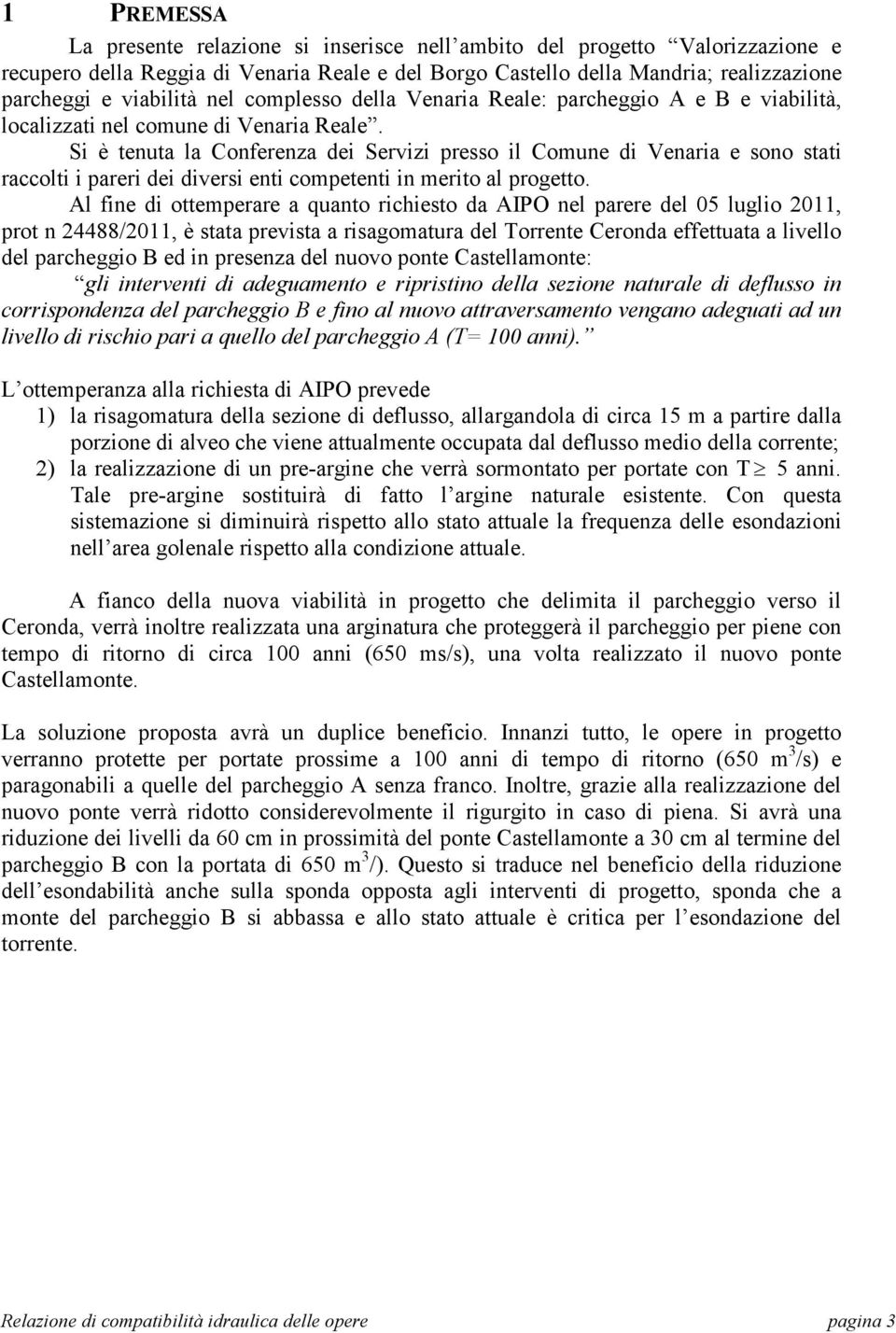 Si è tenuta la Conferenza dei Servizi presso il Comune di Venaria e sono stati raccolti i pareri dei diversi enti competenti in merito al progetto.