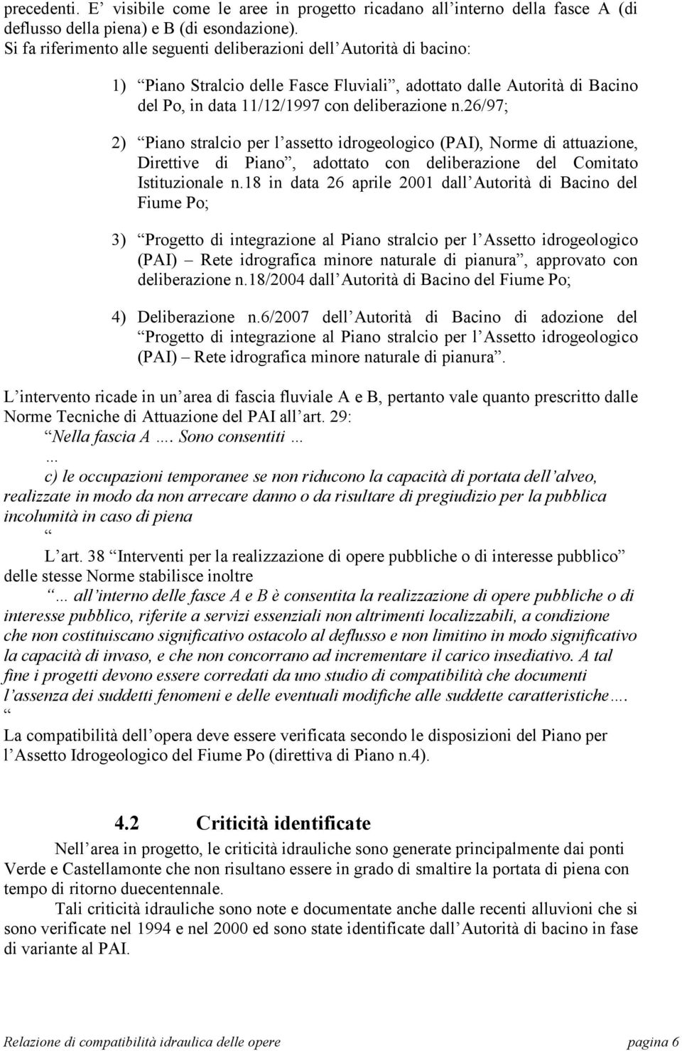 26/97; 2) Piano stralcio per l assetto idrogeologico (PAI), Norme di attuazione, Direttive di Piano, adottato con deliberazione del Comitato Istituzionale n.