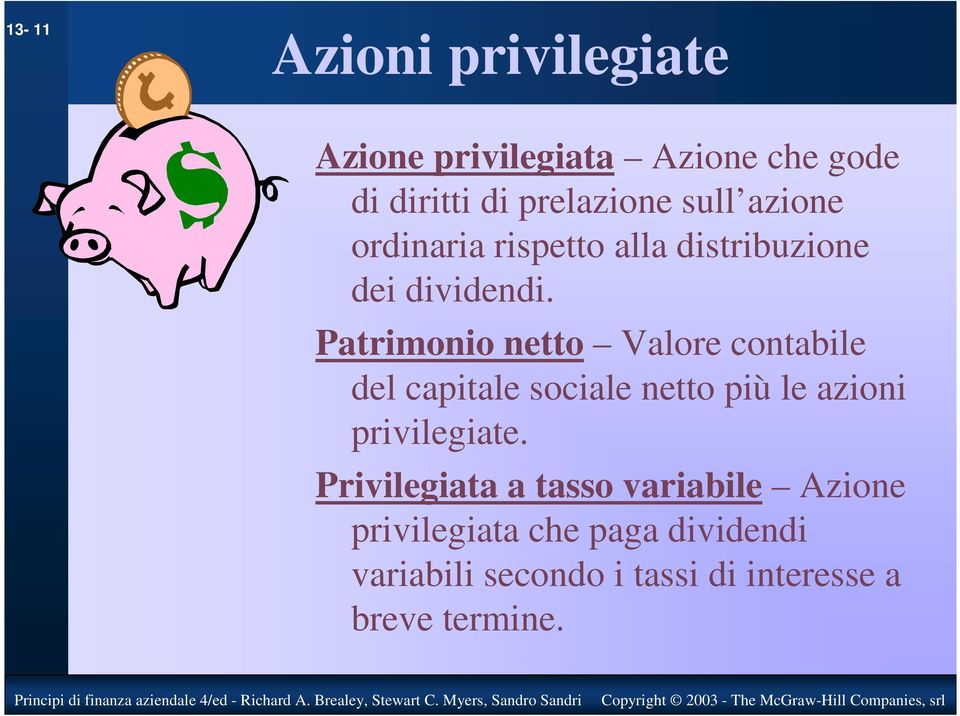 Patrimonio netto Valore contabile del capitale sociale netto più le azioni privilegiate.