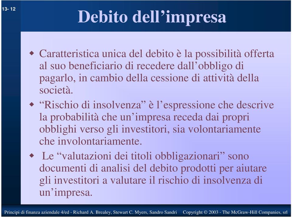 Rischio di insolvenza è l espressione che descrive la probabilità che un impresa receda dai propri obblighi verso gli investitori,