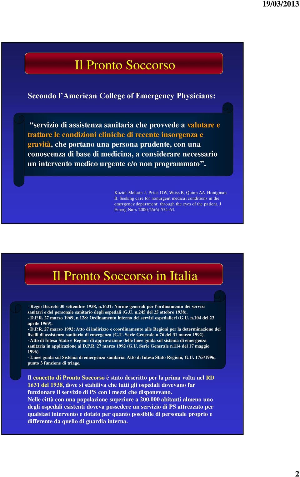 Koziol-McLain J, Price DW, Weiss B, Quinn AA, Honigman B. Seeking care for nonurgent medical conditions in the emergency department: through the eyes of the patient. J Emerg Nurs 2000;26(6):554-63.