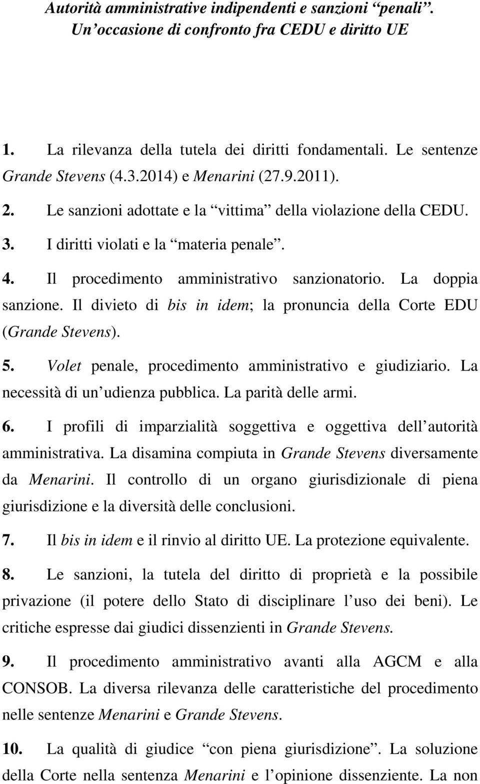 La doppia sanzione. Il divieto di bis in idem; la pronuncia della Corte EDU (Grande Stevens). 5. Volet penale, procedimento amministrativo e giudiziario. La necessità di un udienza pubblica.