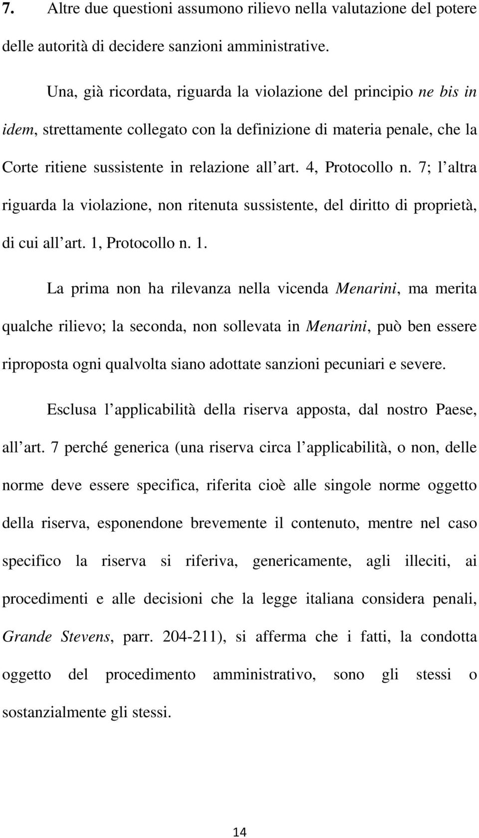 4, Protocollo n. 7; l altra riguarda la violazione, non ritenuta sussistente, del diritto di proprietà, di cui all art. 1,