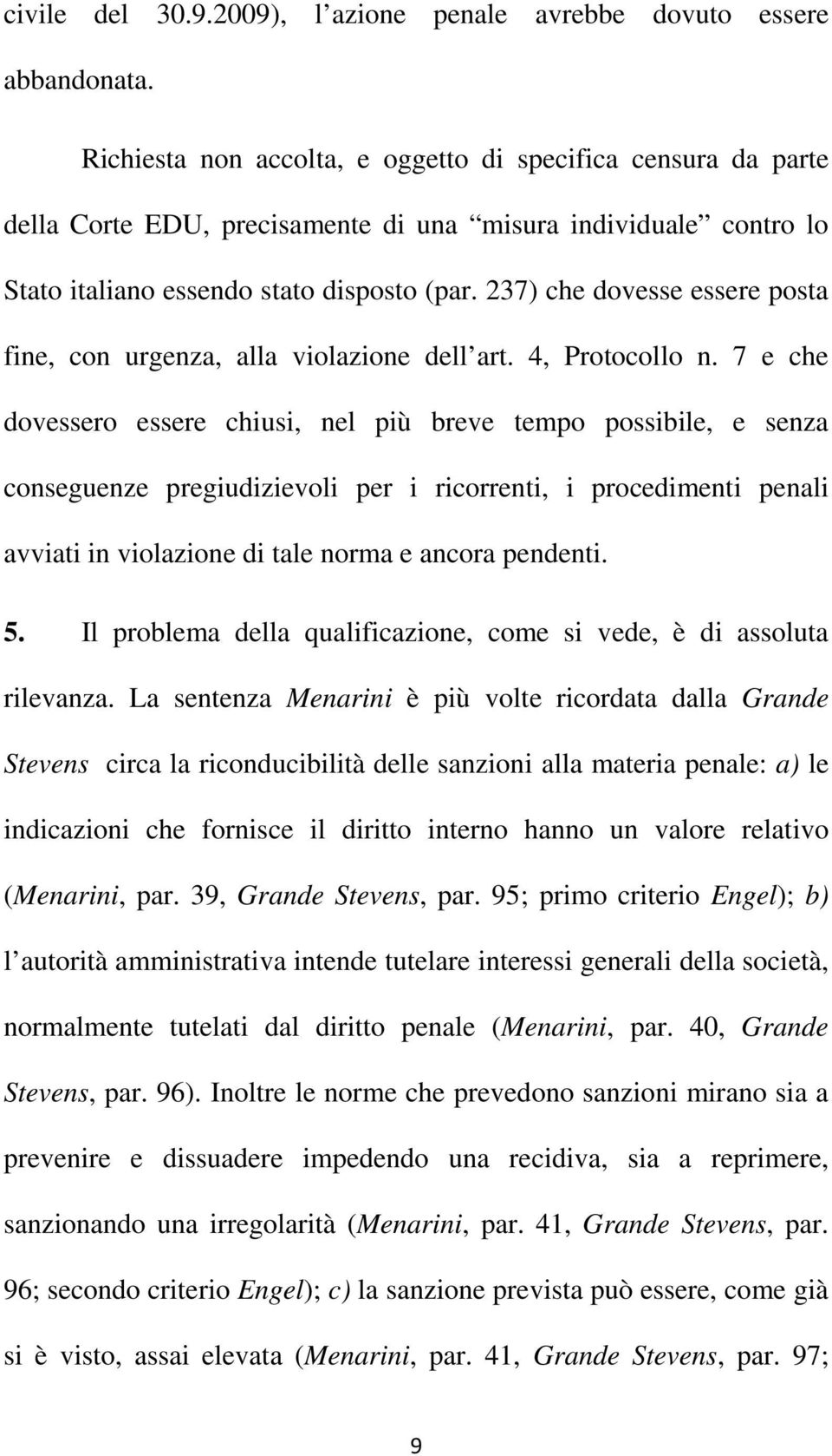 237) che dovesse essere posta fine, con urgenza, alla violazione dell art. 4, Protocollo n.