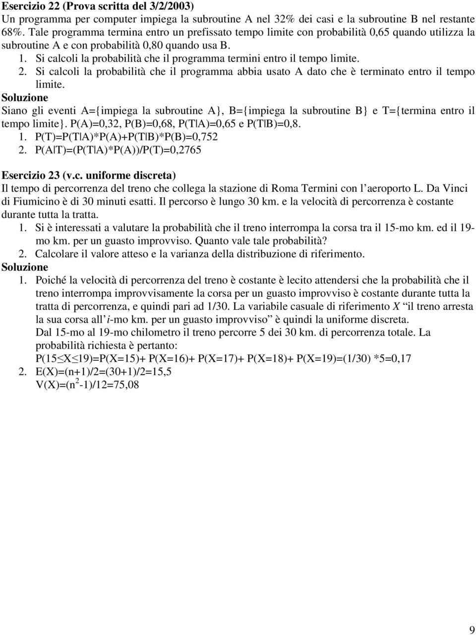 Si calcoli la probabilità che il programma termini entro il tempo limite.. Si calcoli la probabilità che il programma abbia usato A dato che è terminato entro il tempo limite.