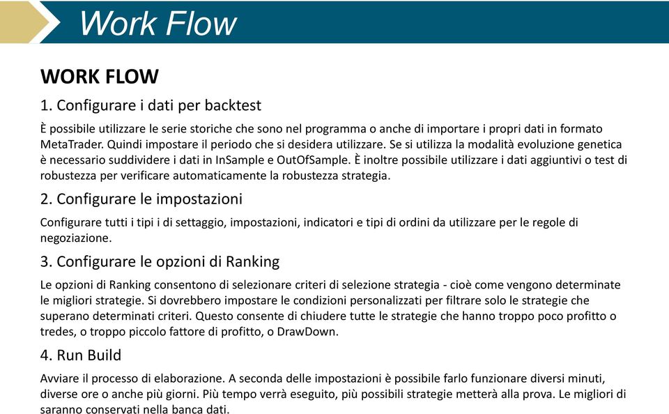 È inoltre possibile utilizzare i dati aggiuntivi o test di robustezza per verificare automaticamente la robustezza strategia. 2.