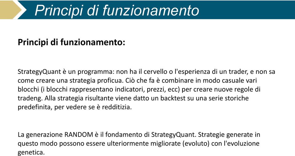 Ciò che fa è combinare in modo casuale vari blocchi (i blocchi rappresentano indicatori, prezzi, ecc) per creare nuove regole di tradeng.