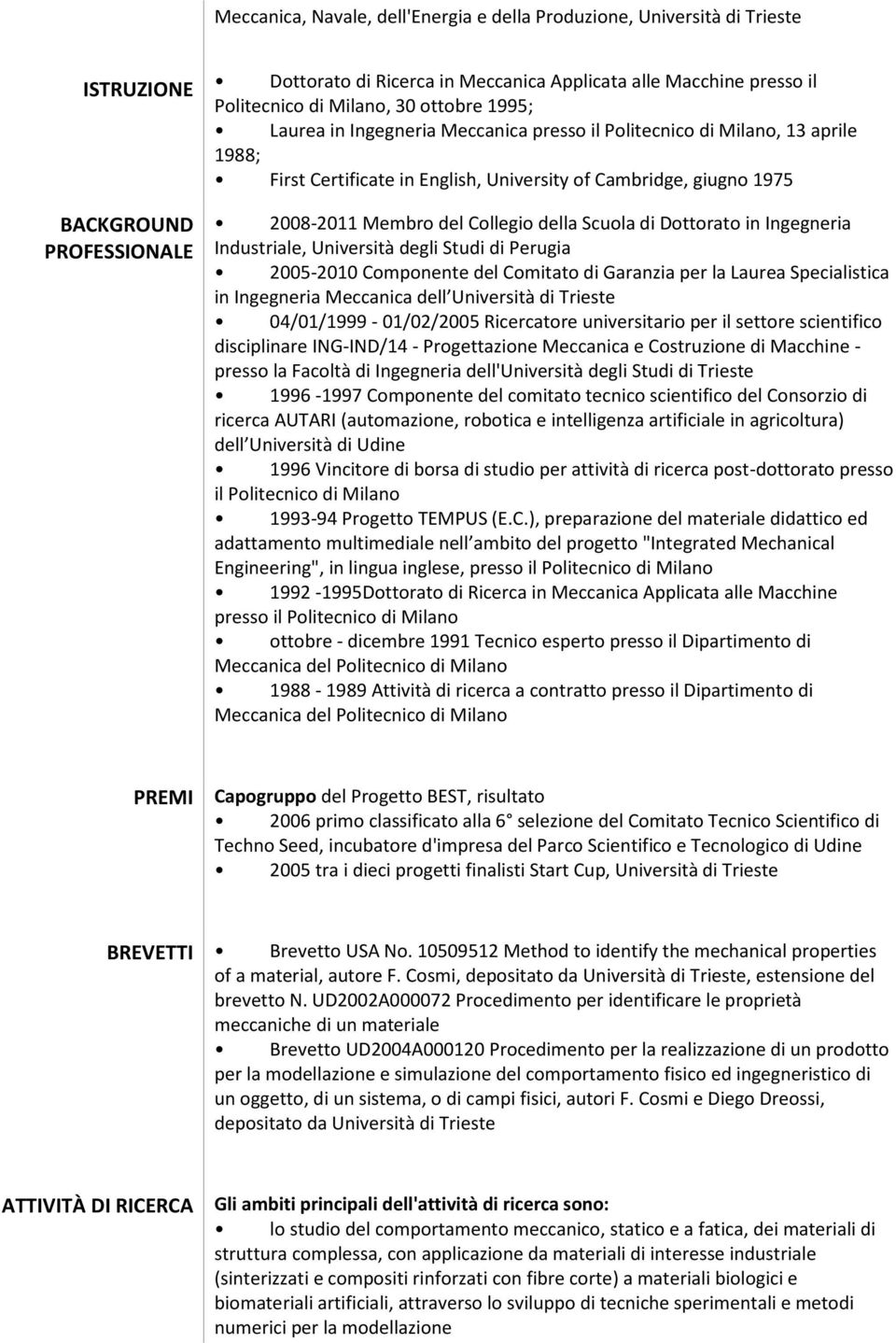 della Scuola di Dottorato in Ingegneria Industriale, Università degli Studi di Perugia 2005-2010 Componente del Comitato di Garanzia per la Laurea Specialistica in Ingegneria Meccanica dell