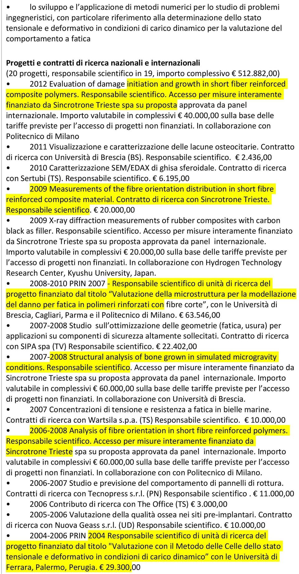 882,00) 2012 Evaluation of damage initiation and growth in short fiber reinforced composite polymers. Responsabile scientifico.