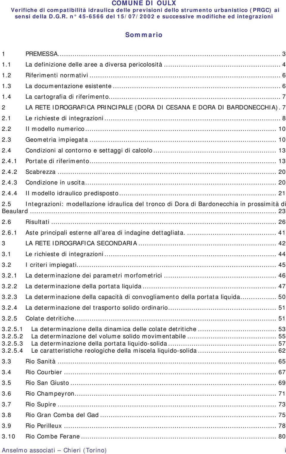 .. 13 2.4.1 Portate di riferimento... 13 2.4.2 Scabrezza... 20 2.4.3 Condizione in uscita... 20 2.4.4 Il modello idraulico predisposto... 21 2.