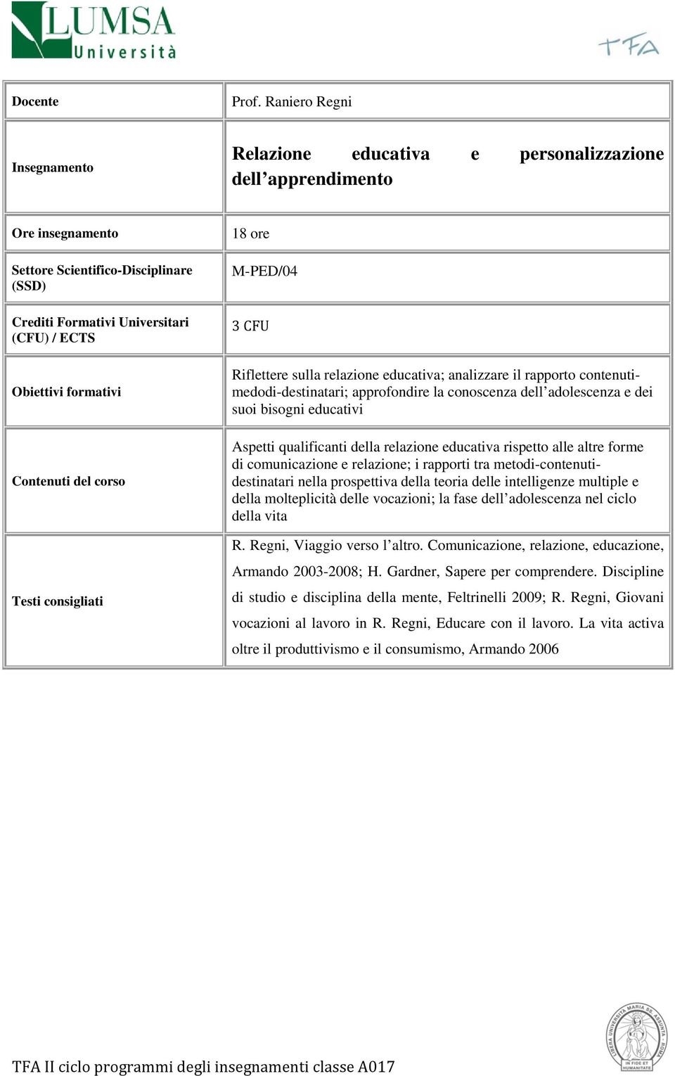 metodi-contenutidestinatari nella prospettiva della teoria delle intelligenze multiple e della molteplicità delle vocazioni; la fase dell adolescenza nel ciclo della vita R.