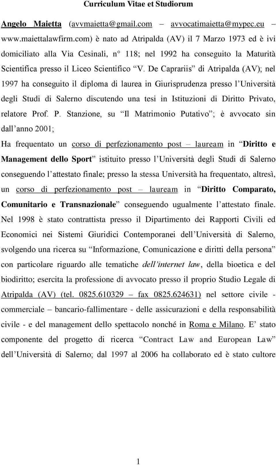 De Caprariis di Atripalda (AV); nel 1997 ha conseguito il diploma di laurea in Giurisprudenza presso l Università degli Studi di Salerno discutendo una tesi in Istituzioni di Diritto Privato,