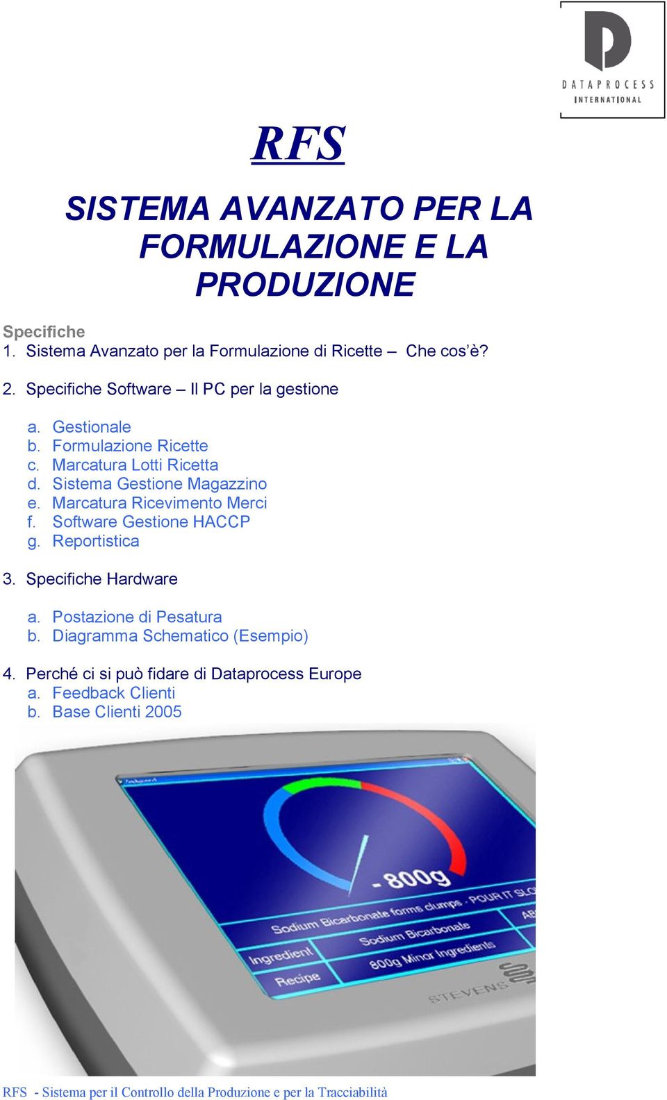 Sistema Gestione Magazzino e. Marcatura Ricevimento Merci f. Software Gestione HACCP g. Reportistica 3. Specifiche Hardware a.