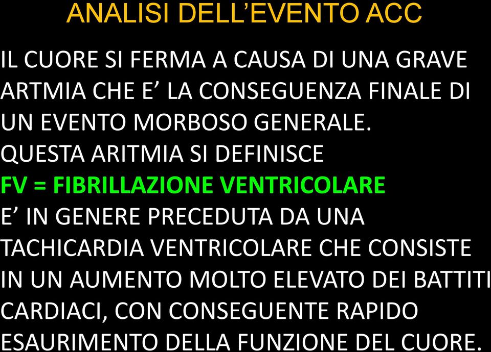 QUESTA ARITMIA SI DEFINISCE FV = FIBRILLAZIONE VENTRICOLARE E IN GENERE PRECEDUTA DA UNA