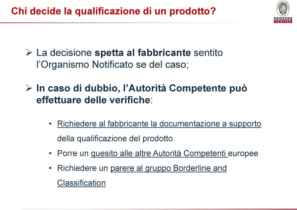 Autorità Competente può effettuare delle verifiche: Richiedere al fabbricante la documentazione a