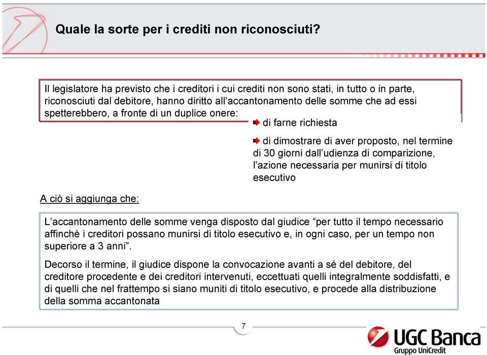 fronte di un duplice onere: di farne richiesta A ciò si aggiunga che: di dimostrare di aver proposto, nel termine di 30 giorni dall udienza di comparizione, l azione necessaria per munirsi di titolo