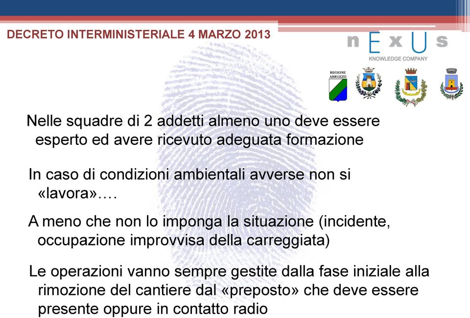 A meno che non lo imponga la situazione (incidente, occupazione improvvisa della carreggiata) Le operazioni