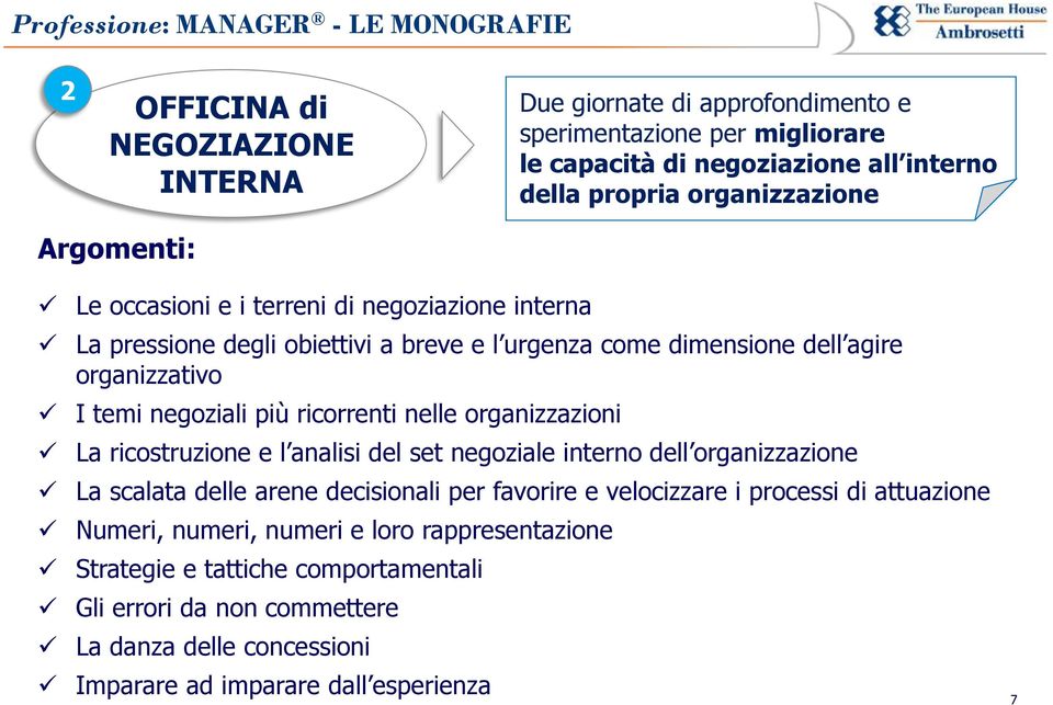 ricorrenti nelle organizzazioni La ricostruzione e l analisi del set negoziale interno dell organizzazione La scalata delle arene decisionali per favorire e velocizzare i