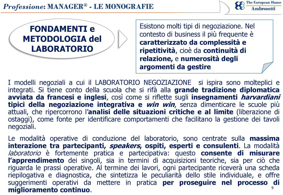 LABORATORIO NEGOZIAZIONE si ispira sono molteplici e integrati.