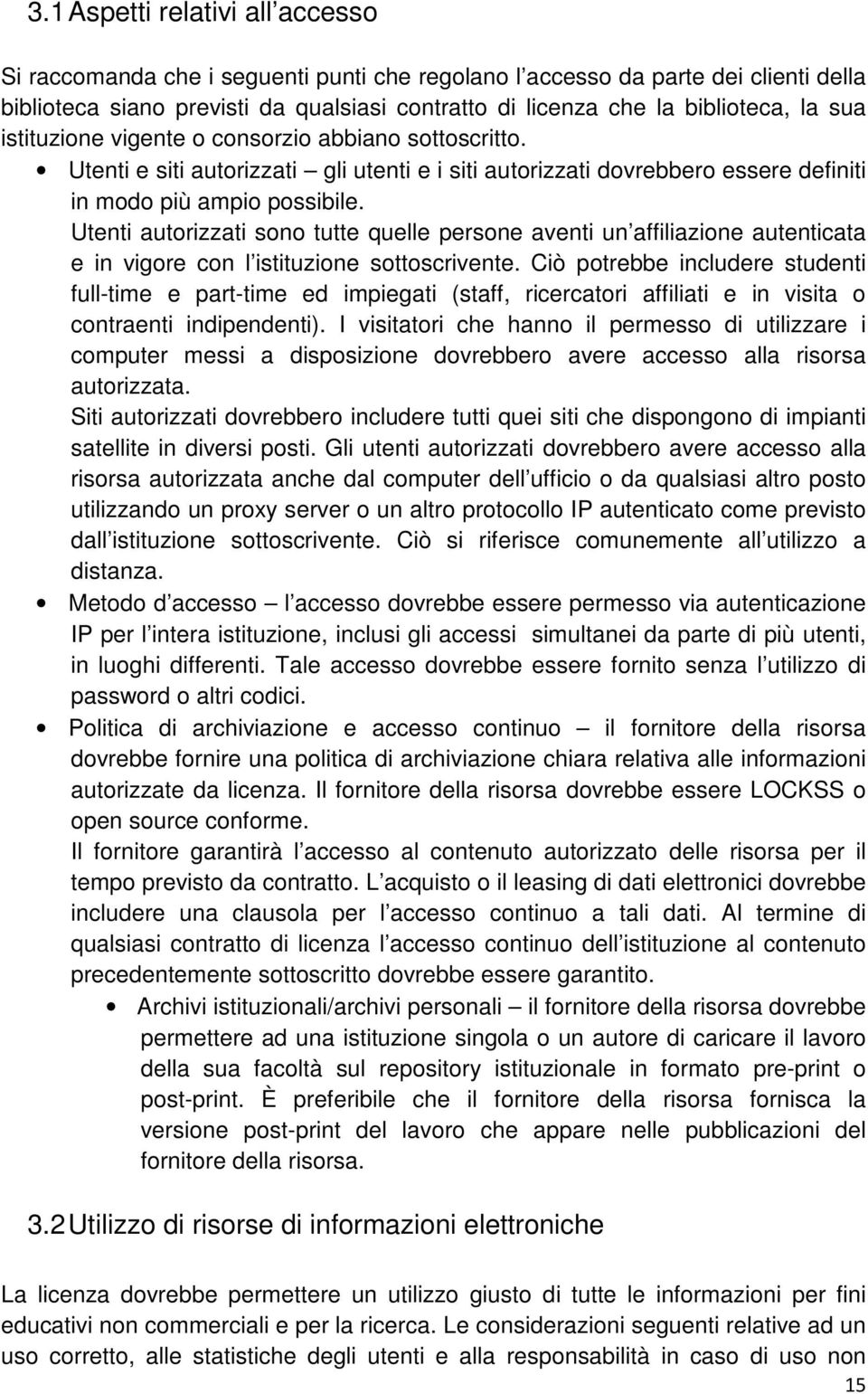 Utenti autorizzati sono tutte quelle persone aventi un affiliazione autenticata e in vigore con l istituzione sottoscrivente.