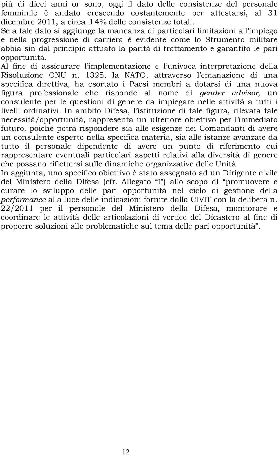 trattamento e garantito le pari opportunità. Al fine di assicurare l implementazione e l univoca interpretazione della Risoluzione ONU n.