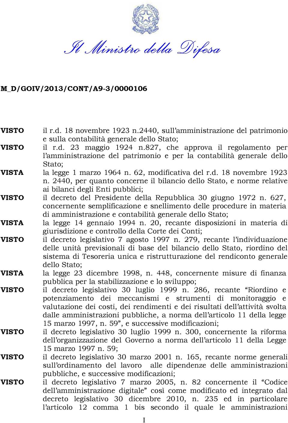 2440, per quanto concerne il bilancio dello Stato, e norme relative ai bilanci degli Enti pubblici; VISTO il decreto del Presidente della Repubblica 30 giugno 1972 n.