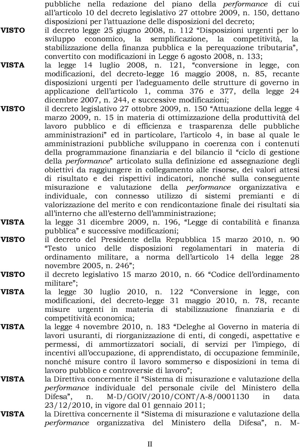 112 Disposizioni urgenti per lo sviluppo economico, la semplificazione, la competitività, la stabilizzazione della finanza pubblica e la perequazione tributaria, convertito con modificazioni in Legge