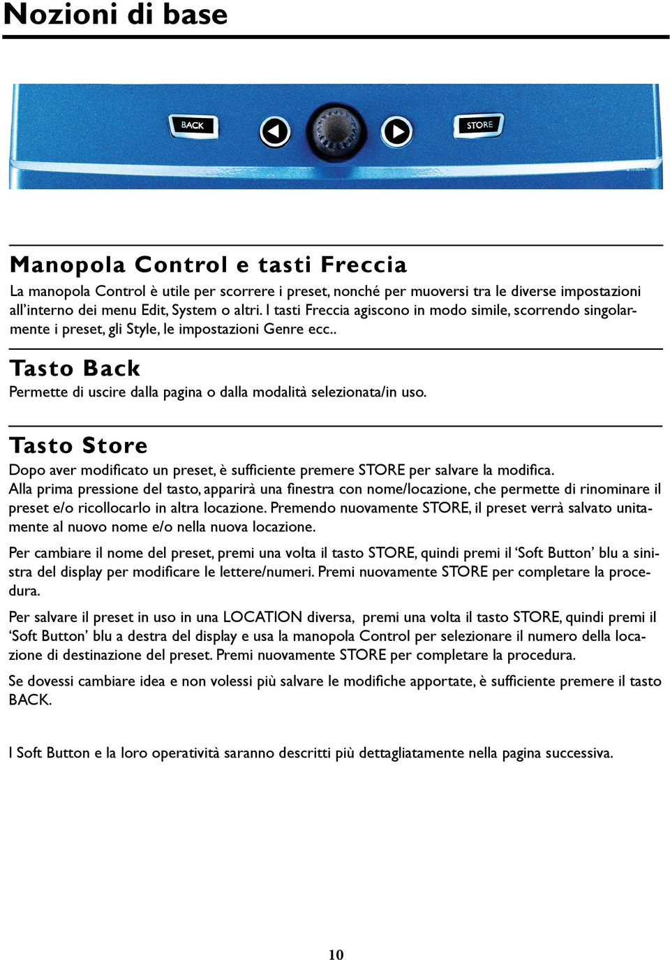 Tasto Store Dopo aver modificato un preset, è sufficiente premere STORE per salvare la modifica.